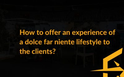How to offer an experience of a dolce far niente lifestyle
